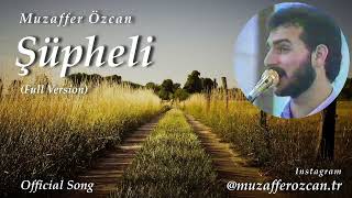 Muzaffer Özcan - ŞÜPHELİ   (Official Song) (Full Version)