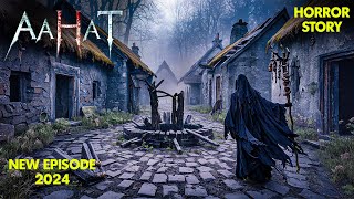 एक भटकती औरत से सारा गाँव हुआ परेशान | Aahat | Ghost |Horror Stories | Scary