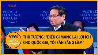 Thủ tướng Phạm Minh Chính : Điều gì mang lại lợi ích cho quốc gia, tôi sẵn sàng làm | VTV4