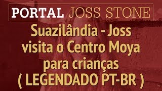 JSTWT - Suazilândia - Joss visita o Centro Moya para crianças (LEGENDADO) HD 720p