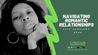 EP 46: LifeClub - Navigating Romantic Relationships