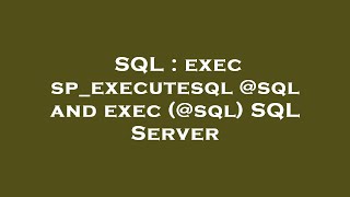 SQL : exec sp_executesql @sql and exec (@sql) SQL Server