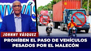 Johnny Vásquez “Prohíben el paso de vehículos pesados por el MALECÓN” | El Garrote