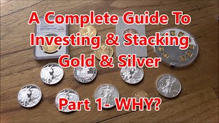 A Complete Guide To Investing & Stacking Gold & Silver | Part 1 - Why Do You Even Want To Stack?!