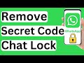How to Remove Secret Code to Chat Lock on WhatsApp - Easy to Follow