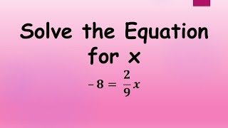 Solve the Equation for x: -8 = (2/9)x