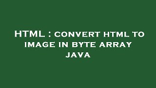 HTML : convert html to image in byte array java