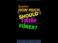 How much should I risk forex? - Day Trading