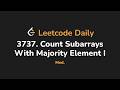 3737. Count Subarrays With Majority Element I | Leetcode Daily - Python