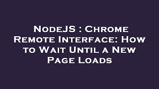 NodeJS : Chrome Remote Interface: How to Wait Until a New Page Loads