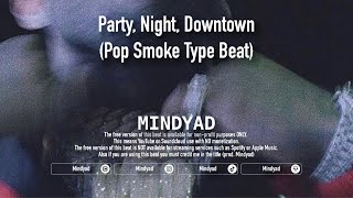 [FREE] Party, Night, Downtown (Pop Smoke Type Beat)