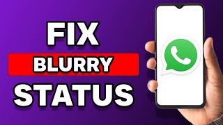 How To Fix Blurry Whatsapp Status (Fixed)