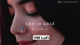 Lag Ja Gale - Sanam | Slowed Reverb | Midnight Chill | YM Lofi |