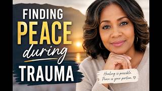 Finding Peace in the Storm: Healing After Trauma & Walking in Victory