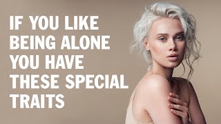 People Who Like To Be Alone Have These 5 Special Personality Traits