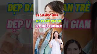 5 Loại Nước Uống Đẹp Da Giúp Bạn Trẻ Đẹp Vượt Thời Gian #shorts #dsdaiminh #shorts #health