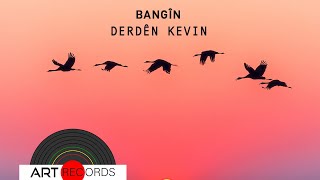 Bangîn - Derdên Kevin (Official Audio © Art Records)