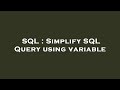 SQL : Simplify SQL Query using variable