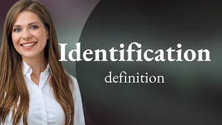 Identification • what is IDENTIFICATION definition