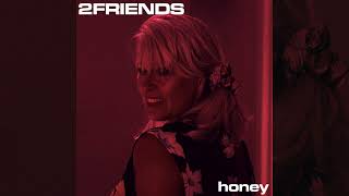 2FRIENDS - Honey (Official Audio)