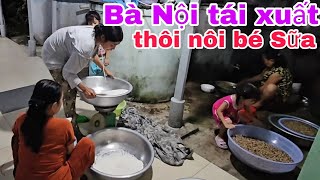 Sau khi truyền nước Bà Nội tái xuất/ Mẹ và Dì Ba nấu chè làm tiệc thôi nôi cho bé Sữa con Anh Ba.