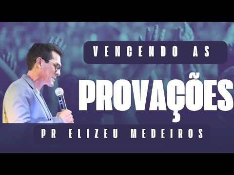 Vencendo As Provações Pr Elizeu Medeiros Youtube