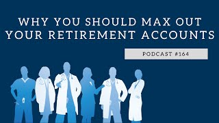 Podcast #164- Why You Should Max Out Your Retirement Accounts