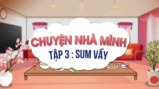 🎏SERIES “CHUYỆN NHÀ MÌNH” – TẬP 3: SUM VẦY🌸