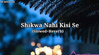 Shikwa Nahi Kisi Se 💔Song (Slowed+Reverb) Very Sad Song ||