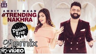 Trending Nakhra (Dhol Remix) || Amrit Maan ft.Ginni kapoor | intense || latest punjabi song 2018