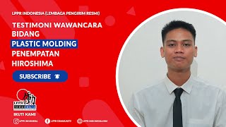 LPPR Indonesia -  Testimoni Wawancara Bidang Plastic Molding Penempatan Hiroshima