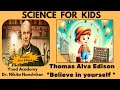 Science for kids : Thomas Alva Edison, Believe in yourself.