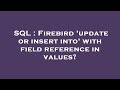SQL : Firebird 'update or insert into' with field reference in values?