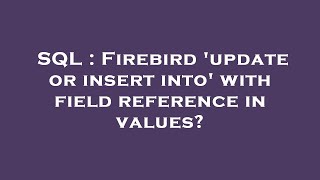 SQL : Firebird 'update or insert into' with field reference in values?