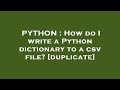 PYTHON : How do I write a Python dictionary to a csv file?