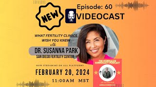 Videocast 60: What Fertility Clinics Wish You Knew with Dr  Susanna Park of SDFC