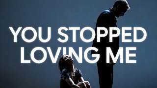 I Watched You Stop Loving Me 💔