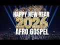 🔥 New Year Crossover Afro Gospel Praise Mix 2026 | African Worship & Thanksgiving