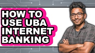 How to Use Uba Internet Banking - Easy Guide