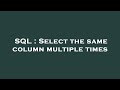 SQL : Select the same column multiple times