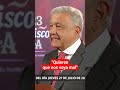 amlo afirmó que sus adversarios quieren que le vaya mal a su gobierno