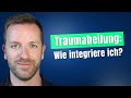 Traumaheilung - Wie integriere ich?