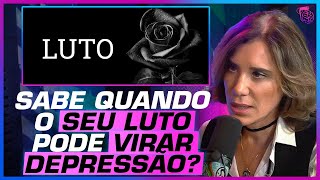 CUIDADOS para ter DURANTE o LUTO - ANA BEATRIZ BARBOSA