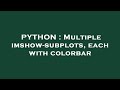 PYTHON : Multiple imshow-subplots, each with colorbar