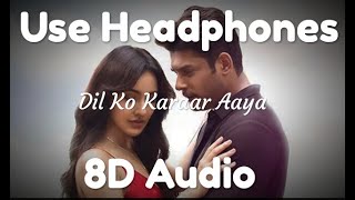 Dil Ko Karaar Aaya | 8D Audio |Sidharth Shukla & Neha Sharma  Neha Kakkar & YasserDesai Rajat Nagpal