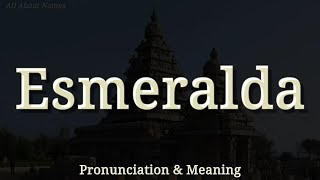 Esmeralda - Pronunciation and Meaning - Spanish and American Pronunciations