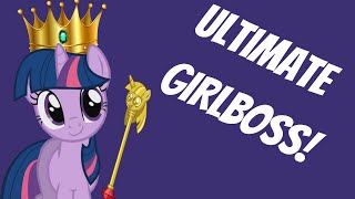 Twilight Sparkle: The Ultimate GirlBoss!