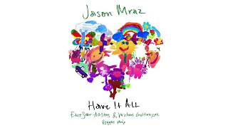 Jason Mraz - Have It All (Easy Star-All Stars & Michael Goldwasser Reggae Mix) [Official Audio]