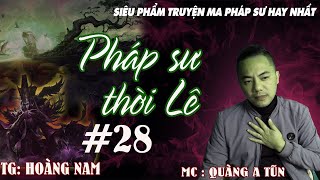 Truyện ma đạo sĩ linh dị: PHÁP SƯ THỜI LÊ tập 28 : Không gian hư vô | Truyện ma Quàng A Tũn