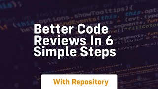 Better code reviews in 6 simple steps